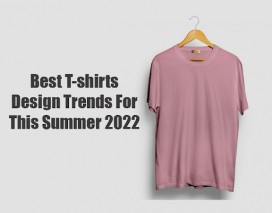 Best T-shirts Design Trends For This Summer 2022