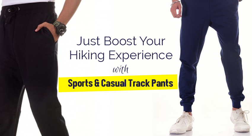 Just Boost Your Hiking Experience With Sports & Casual Track Pants