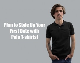 Plan to Style Up Your First Date with Polo T-shirts!
