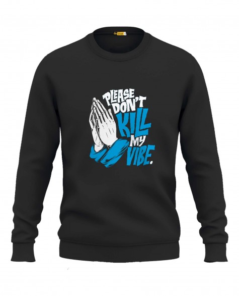 Please Don't Kill My Vibe Sweatshirt