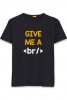 Give Me A BR Round Neck T-Shirt