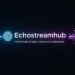 Echostreamhub: The Future of Real-Time Data Streaming